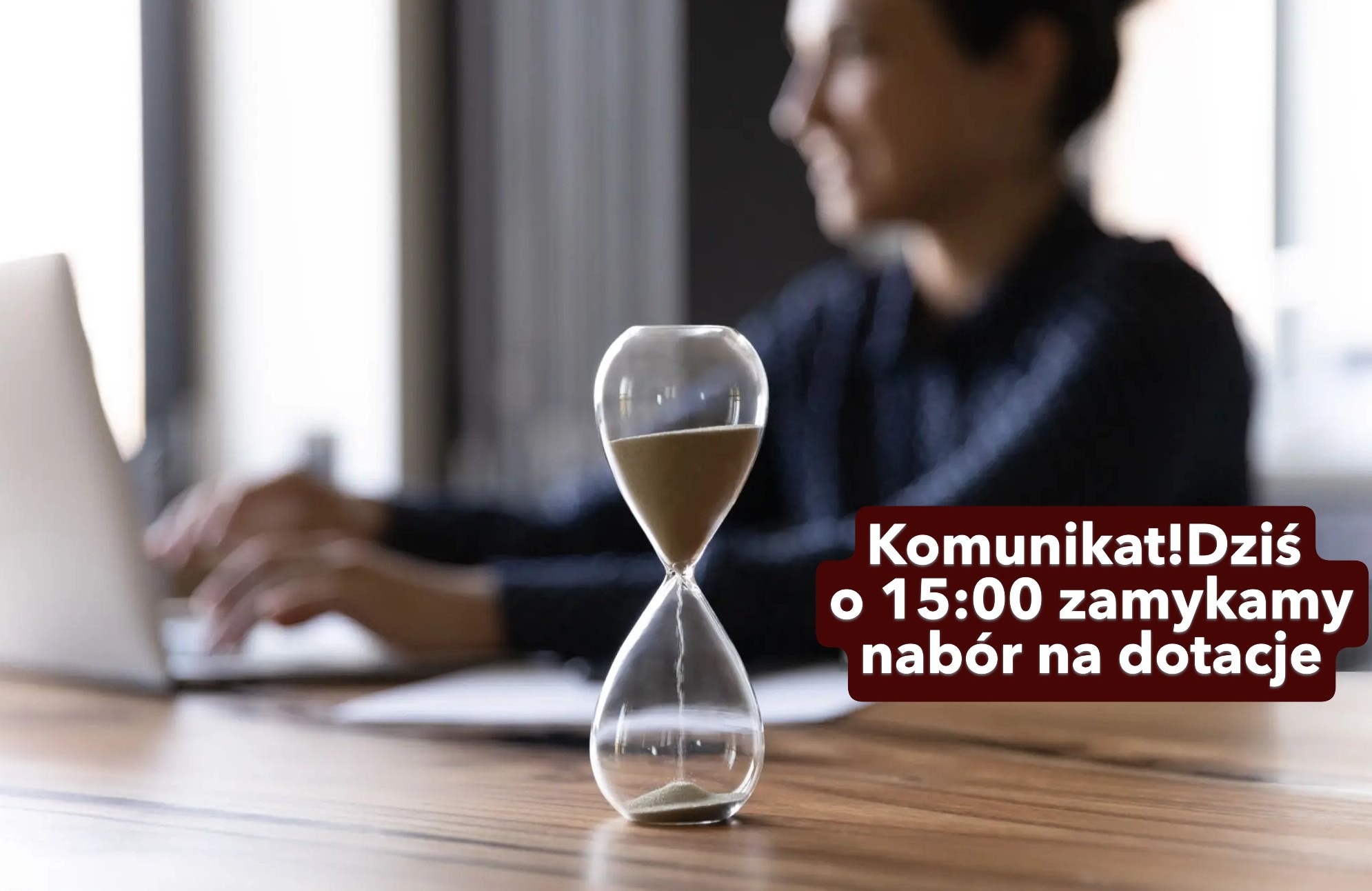 Zdjęcie artykułu Uwaga! Dziś o 15:00 zamykamy nabór na dotacje