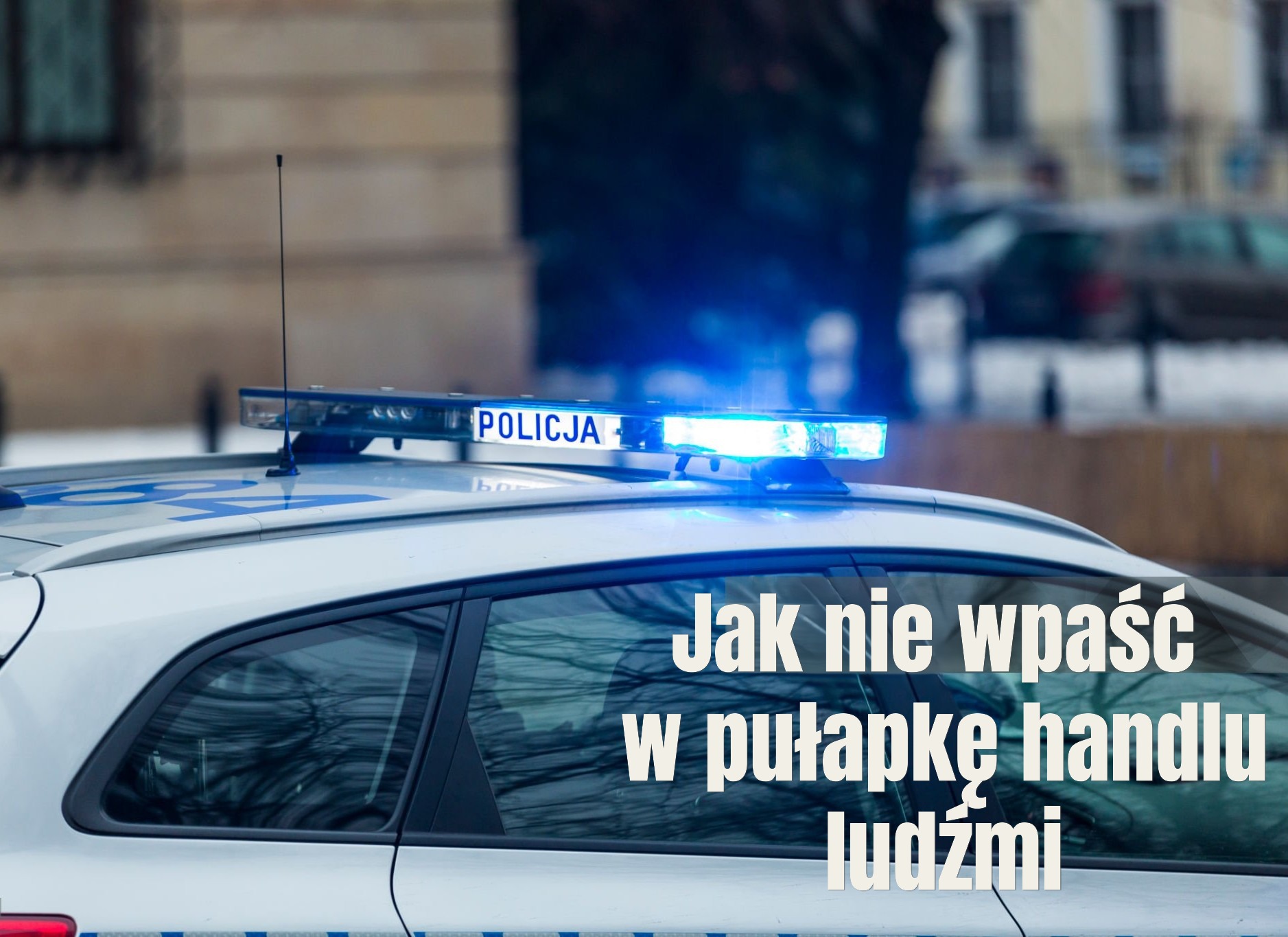 Zdjęcie artykułu #TwojeŻycieTwojaKarta – praca marzeń czy koszmar? Jak nie wpaść w pułapkę handlu ludźmi